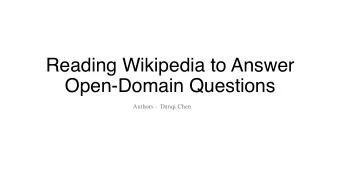 Reading Wikipedia to Answer  Open-Domain Questions  Authors -  Danqi Chen  Introduction