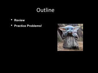 Outline  Review  Practice Problems!  Review Time!  Random Variables  Joint