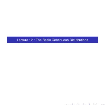 Lecture 12 : The Basic Continuous Distributions  0/ 32  We will now study the basic examples  This