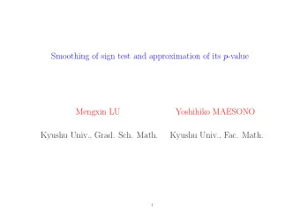 Smoothing of sign test and approximation of its p -value  Mengxin LU  Yoshihiko MAESONO  Kyushu