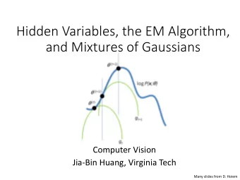 Hidden Variables, the EM Algorithm,  and Mixtures of Gaussians  Computer Vision  Jia-Bin Huang,