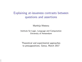 Explaining at-issueness contrasts between  questions and assertions  Matthijs Westera  Institute