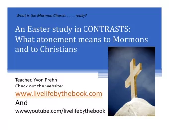 An Easter study in CONTRASTS:  What atonement means to Mormons  and to Christians  Teacher, Yvon