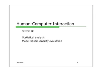 Human-Computer Interaction  Termin 8:  Statistical analysis  Model-based usability evaluation  1