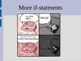 More if-statments  If... if... else!  When in doubt, use parenthesis and blocks!  (Some people like