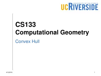 CS133  Computational Geometry  Convex Hull  4/12/2018  1  Convex Hull  Given a set of n points,