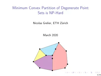 Minimum Convex Partition of Degenerate Point  Sets is NP-Hard  Nicolas Grelier, ETH Zrich  March