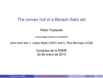 The convex hull of a Banach-Saks set  Pedro Tradacete  Universidad Carlos III de Madrid  Joint work