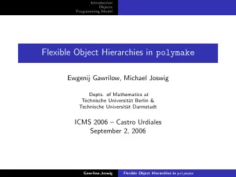 Flexible Object Hierarchies in polymake  Ewgenij Gawrilow, Michael Joswig  Depts. of Mathematics at