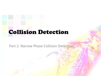 Collision Detection  Part 2. Narrow Phase Collision Detection  The Narrow Phase  Exact collision