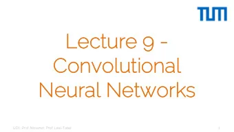 Le  Lecture 9  9 -  Convolu  lutional  l  Neural  l Networks  I2DL: Prof. Niessner, Prof.