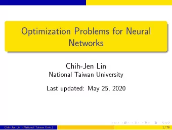 Optimization Problems for Neural  Networks  Chih-Jen Lin  National Taiwan University  Last updated: