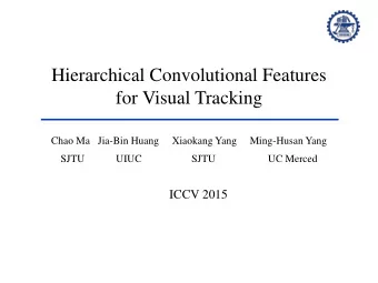 Hierarchical Convolutional Features  for Visual Tracking  Chao Ma   Jia-Bin Huang     Xiaokang Yang