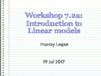 Workshop 7.2a:  Introduction to  Linear models  Murray Logan  19 Jul 2017  Section 1  Revision