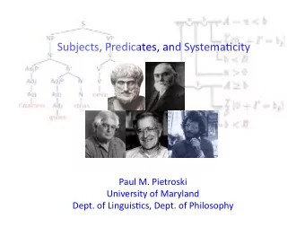 Subjects,  Predicates,  and  Systema3city    Paul  M.  Pietroski    University