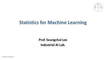 Statistics for Machine Learning  Prof. Seungchul Lee  Industrial AI Lab.  Statistics and