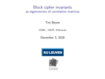 Block cipher invariants  as eigenvectors of correlation matrices  Tim Beyne  COSIC / ESAT, KULeuven