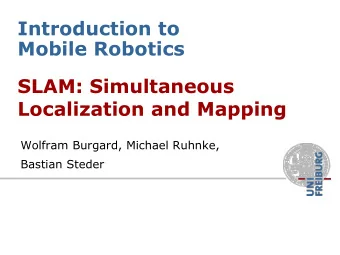 Introduction to  Mobile Robotics  SLAM: Simultaneous  Localization and Mapping  Wolfram Burgard,