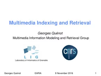 Multimedia Indexing and Retrieval  Georges Qunot  Multimedia Information Modeling and Retrieval