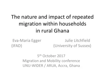 The nature and impact of repeated  migration within households  in rural Ghana  Eva-Maria Egger