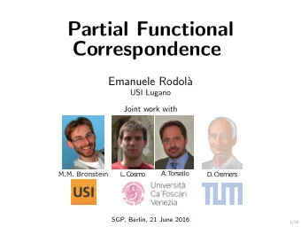 Partial Functional  Correspondence  Emanuele Rodol`  a  USI Lugano  Joint work with  A.  T  orsello