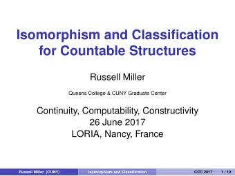 Isomorphism and Classification  for Countable Structures  Russell Miller  Queens College &amp; CUNY