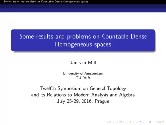 Some results and problems on Countable Dense  Homogeneous spaces  Jan van Mill  University of