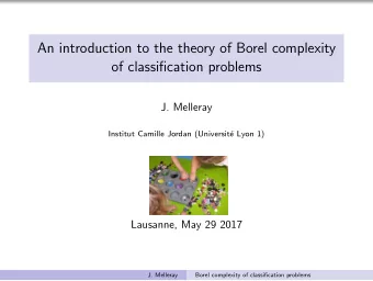 An introduction to the theory of Borel complexity  of classification problems  J. Melleray