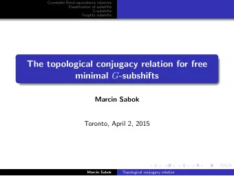 The topological conjugacy relation for free minimal G -subshifts  Marcin Sabok  Toronto, April 2,