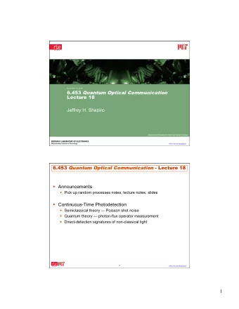 Lecture 18  Jeffrey H. Shapiro  Optical and Quantum Communications Group www.rle.mit.edu/qoptics