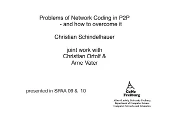 Problems of Network Coding in P2P  - and how to overcome it  Christian Schindelhauer  joint work