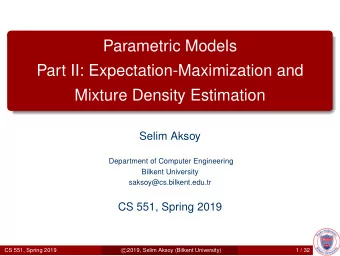 Parametric Models  Part II: Expectation-Maximization and  Mixture Density Estimation  Selim Aksoy