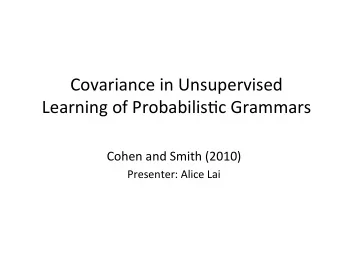 Covariance  in  Unsupervised    Learning  of  Probabilis6c  Grammars    Cohen