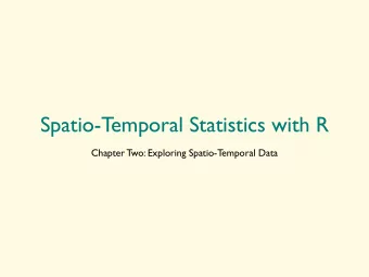 Spatio-Temporal Statistics with R  Chapter Two: Exploring Spatio-Temporal Data  Spatio-Temporal