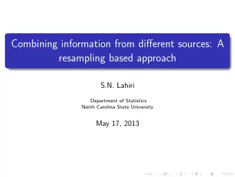 Combining information from different sources: A  resampling based approach  S.N. Lahiri  Department
