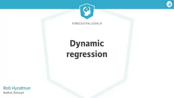 Dynamic  regression  Rob Hyndman  Author, forecast  Forecasting Using R  Dynamic regression