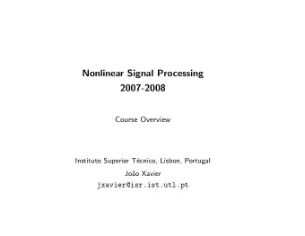Nonlinear Signal Processing  2007-2008  Course Overview  Instituto Superior T  ecnico, Lisbon,