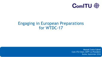 for WTDC-17  Manuel Costa Cabral,  Com-ITU Chair, CEPT co-President  Manuel Costa Cabral  Com-ITU