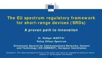 The EU spectrum  regulatory fram ew ork  for short-range devices ( SRDs)  A proven path to