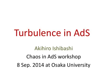 Turbulence in AdS  Akihiro Ishibashi  Chaos in AdS workshop  8 Sep. 2014 at Osaka University