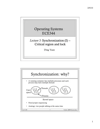 Synchronization: why?  A running computer has multiple processes and each  process may have