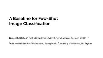 A Baseline for Few-Shot  Image Classification Guneet S. Dhillon 1 , Pratik Chaudhari 2 , Avinash