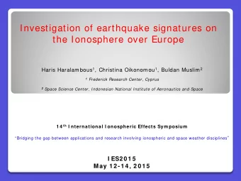 Investigation of earthquake signatures on  the Ionosphere over Europe Haris Haralambous 1 ,