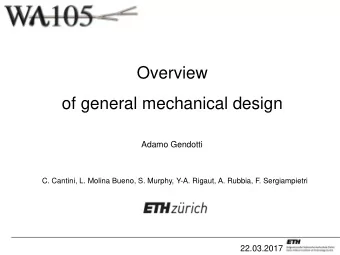 Overview  of general mechanical design  Adamo Gendotti  C. Cantini, L. Molina Bueno, S. Murphy,