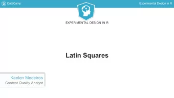 Latin Squares  Kaelen Medeiros  Content Quality Analyst  DataCamp  Experimental Design in R  Latin