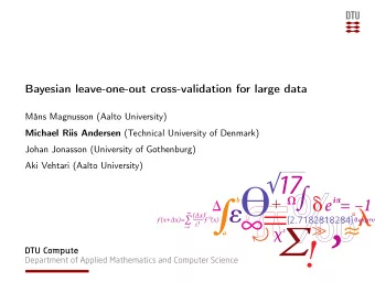 Bayesian leave-one-out cross-validation for large data  Mns Magnusson (Aalto University) Michael