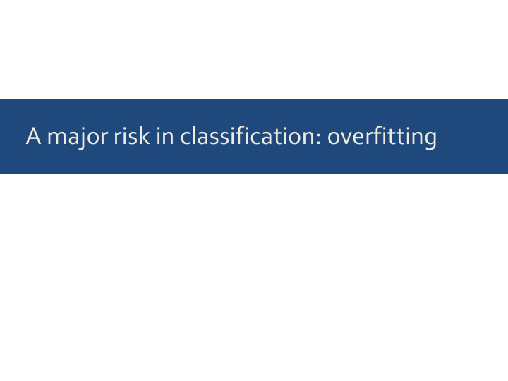a major risk in classification overfitting assume we have