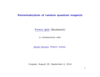 Renormalization of random quantum magnets  Ferenc Igl  oi (Budapest)  in collaboration with acs ,