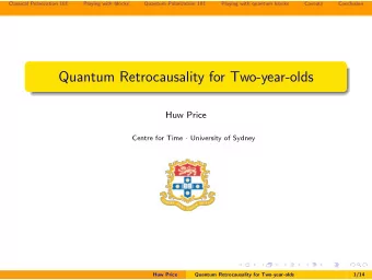 Quantum Retrocausality for Two-year-olds  Huw Price Centre for Time  University of Sydney  Huw