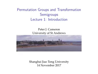 Permutation Groups and Transformation  Semigroups  Lecture 1: Introduction  Peter J. Cameron